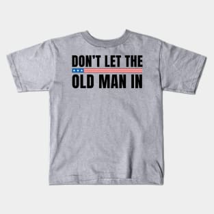 Don't let the old man in Kids T-Shirt